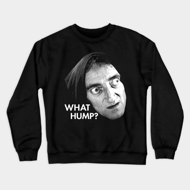 Young Frankenstein -  What hump ? Crewneck Sweatshirt by TheMarineBiologist